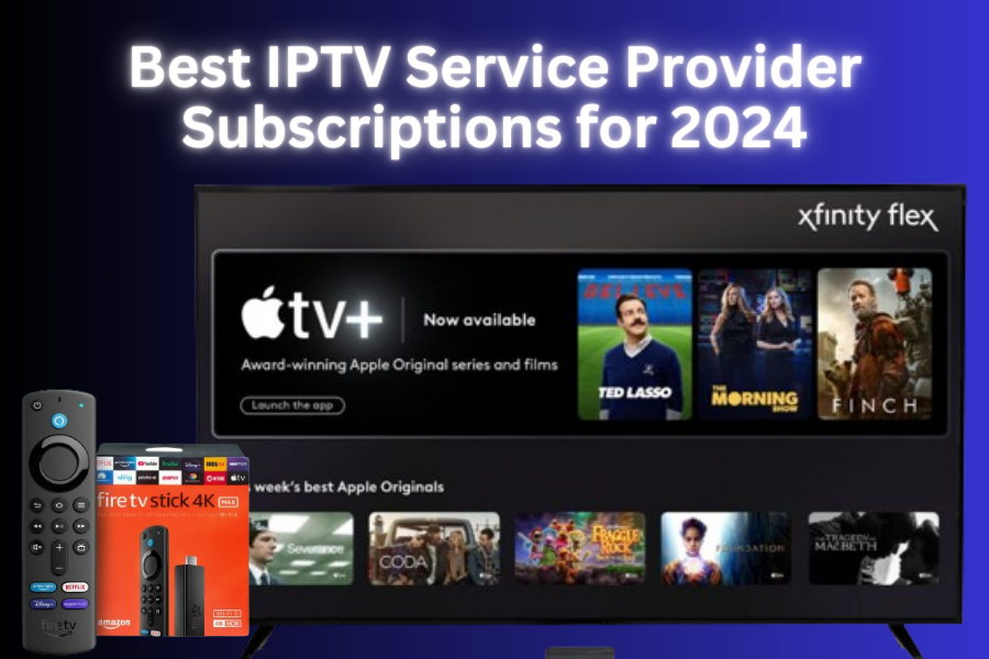 Best IPTV Service Provider Subscriptions for 2024