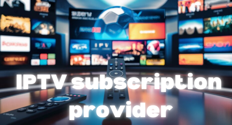 IPTV providers for best iptv subscription