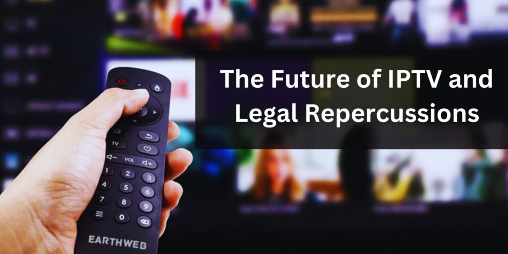 The Future of IPTV and Legal Repercussions/Is IPTV Legal