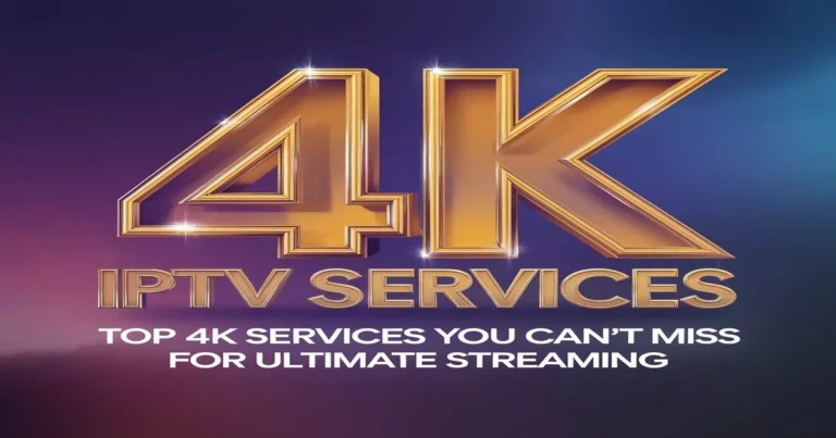 Reliable 4K IPTV Provider No Buffering: Streaming for You