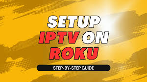 How to Set Up IPTV on Roku