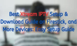 All things Xtream IPTV: A Guide to Streaming the Future