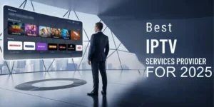 Best IPTV Services Provider Subscriptions 2025